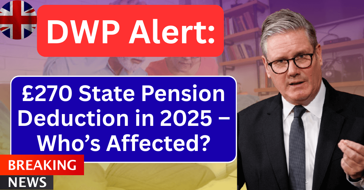 DWP Alert: £270 State Pension Deduction in 2025 – Who’s Affected?