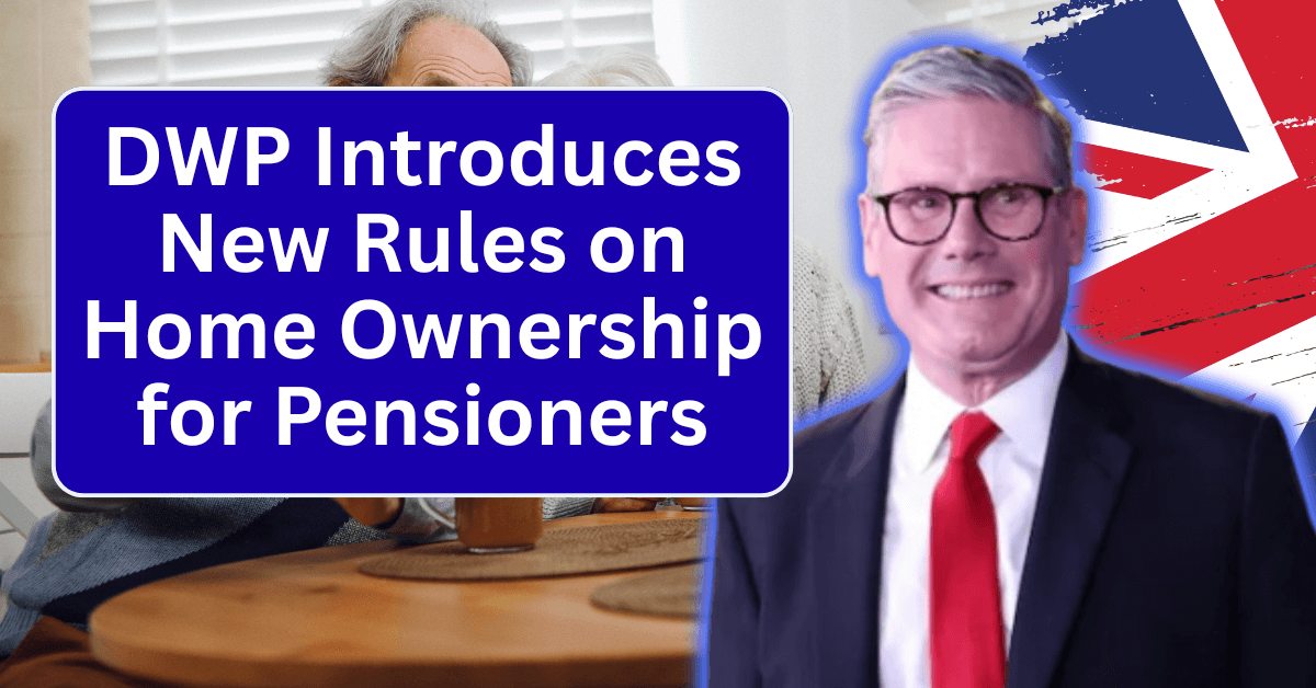 DWP Introduces New Rules on Home Ownership for Pensioners